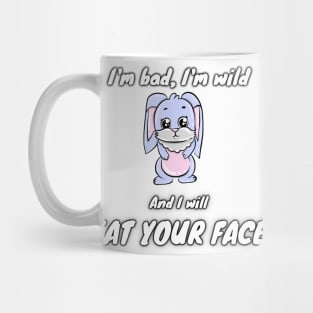 I'm bad, I'm wild and I will EAT YOUR FACE Mug